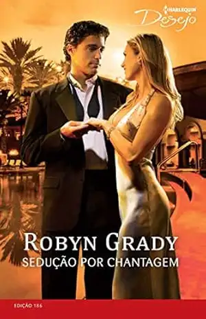 Sedução por Chantagem (Harlequin Desejo Livro 186) – Robyn Grady