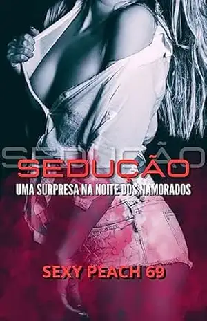Sedução: Uma surpresa na noite dos namorados (Sexy Peach 69) – Sexy Peach 69