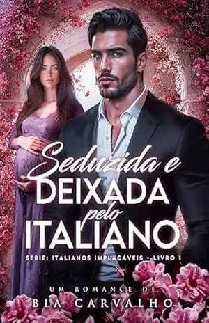 Seduzida e Deixada pelo Italiano (Italianos Implacáveis Livro 1) – Bia  Carvalho