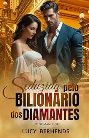 Seduzida pelo Bilionário dos Diamantes (Série Bebês dos Irmãos Valente Livro 1) - Lucy Berhends