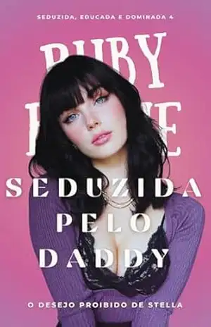 SEDUZIDA PELO DADDY: O Desejo Proibido de Stella (Seduzida, Educada e Dominada Livro 4) – Ruby Rogue