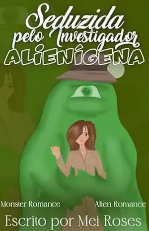 SEDUZIDA PELO INVESTIGADOR ALIENÍGENA: MONSTER ROMANCE – Mei Roses