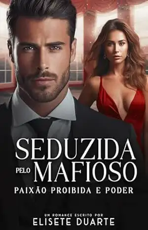Seduzida Pelo Mafioso (Paixão Proibida e Poder) – Elisete Duarte