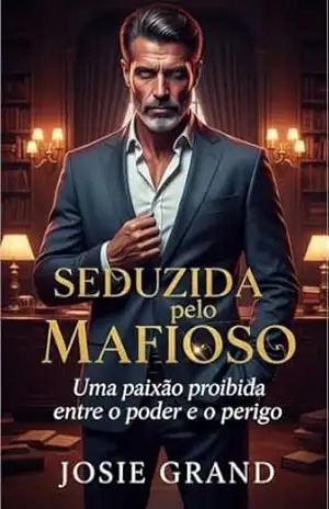 Seduzida pelo Mafioso: Uma paixão proibida entre o poder e o perigo (Romances Eróticos Livro 4) – Josie Grand