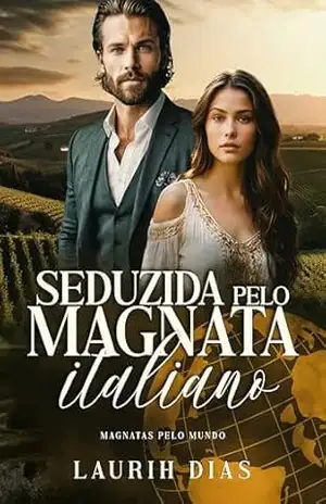 Seduzida Pelo Magnata Italiano (Magnatas Pelo Mundo Livro 3) – Laurih Dias