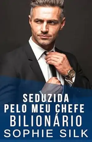Seduzida Pelo Meu Chefe Bilionário: Um romance picante com um bilionário (Bilionários amam mulheres com curvas Livro 1) – Sophie Silk