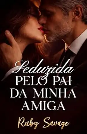 Seduzida Pelo Pai da Minha Amiga: Conto Erótico – Ruby Savage
