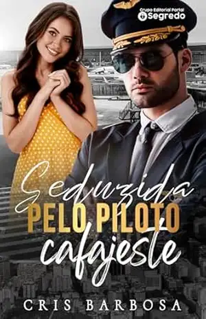Seduzida pelo piloto cafajeste – Cris Barbosa