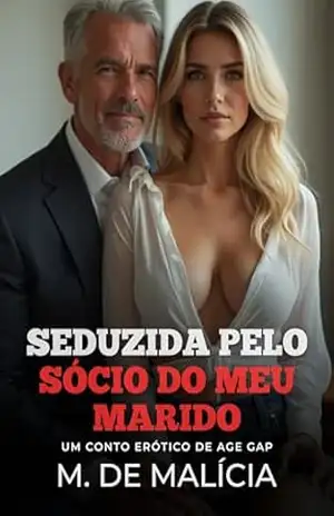 Seduzida pelo Sócio do Meu Marido: Um conto erótico de Age Gap (Contos Proibidos) – M. de Malícia