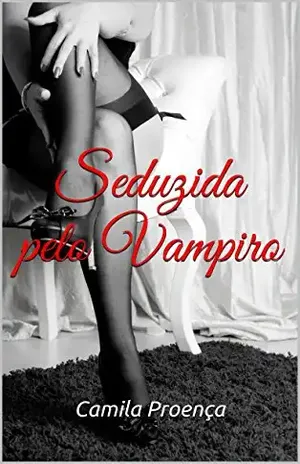 Seduzida pelo Vampiro - Camila Proença