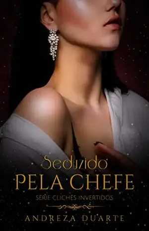 Seduzido pela chefe: clichês invertidos – livro 1 – Andreza Duarte