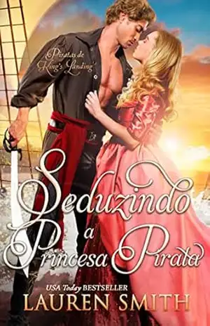Seduzindo a Princesa Pirata (Piratas de King’s Landing Livro 2) – Lauren Smith