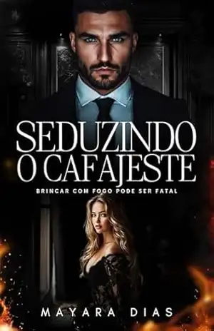 SEDUZINDO O CAFAJESTE: BRINCAR COM FOGO PODE SER FATAL (UNIVERSO BILIONÁRIOS) – Mayara Dias