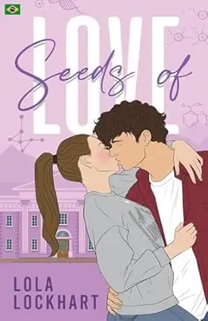 Seeds of Love: Um romance universitário STEM de amigos para amantes (University of Mountain Springs: Edição em português Livro 1) - Lola Lockhart