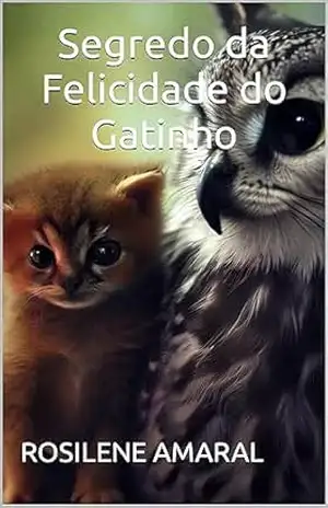 Segredo da Felicidade do Gatinho – ROSILENE AMARAL