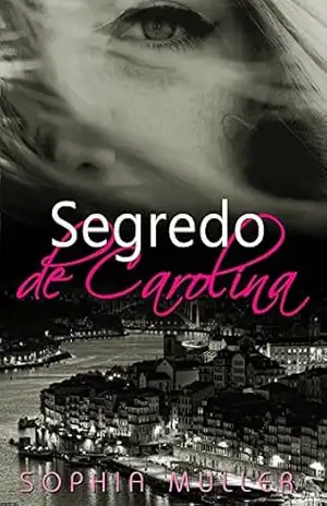 Segredo de Carolina (Duologia Amor de uma vida Livro 1) – Sophia Muller