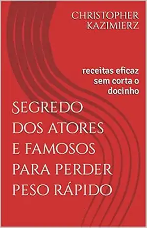 Segredo dos atores e famosos para perder peso rápido: receitas eficaz sem corta o docinho - CHRISTOPHER KAZIMIERZ