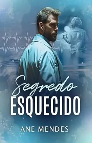Segredo Esquecido: O médico que desistiu de tudo… menos do silêncio. – Ane Mendes