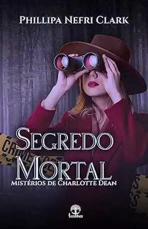 Segredo Mortal (Mistérios de Charlotte Dean Livro 3) - Phillipa Nefri Clark