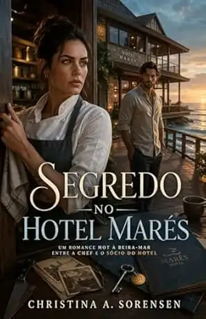 Segredo no Hotel Marés: Um romance hot à beira–mar entre a Chef e o Sócio do Hotel. – Christina A. Sorensen