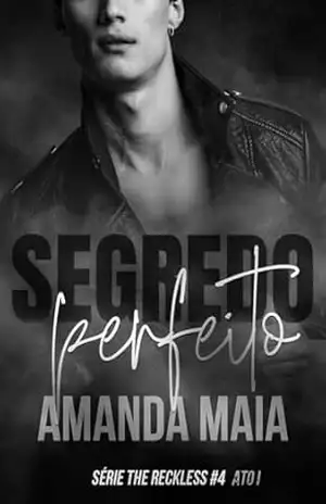 Segredo Perfeito: Ato I (Série The Reckless Livro 5) – Amanda Maia
