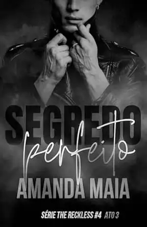 Segredo Perfeito: Ato III (Série The Reckless Livro 7) – Amanda  Maia