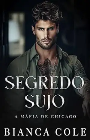 Segredo Sujo: Um Romance Mafioso Sombrio e Proibido (A Máfia de Chicago) – Bianca Cole