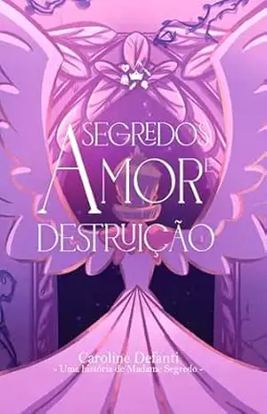 Segredos, Amor e Destruição: Uma história do universo de Madame Segredo (Multiverso das Rainhas) – Caroline Defanti