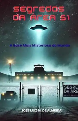 Segredos da Área 51: A Base Mais Misteriosa do Mundo – José Luiz Miranda de Almeida