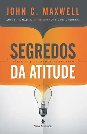 Segredos da atitude (Os 4 segredos do sucesso) – John C. Maxwell