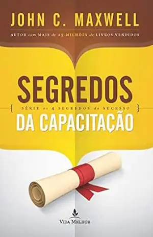Segredos da capacitação (Os 4 segredos do sucesso) – John C. Maxwell