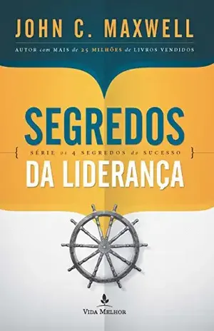 Segredos da liderança (Os 4 segredos do sucesso) – John C. Maxwell