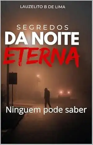 Segredos da Noite Eterna: Ninguem pode saber – Lauzelito  bernardo de lima