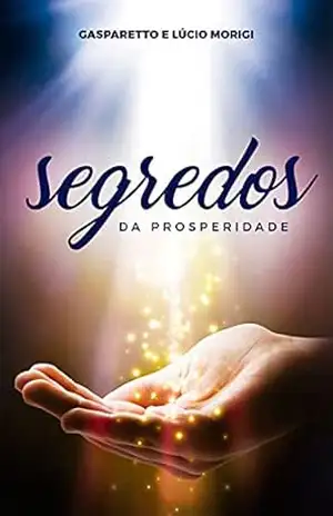 Segredos da prosperidade - Luiz Gasparetto