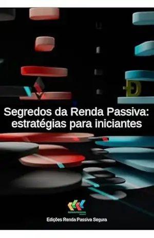 Segredos da renda passiva: Estratégias para iniciantes (Produtividade) – Renda Passiva Segura Edições Digitais