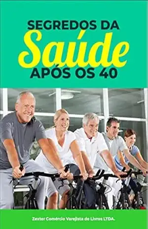 Segredos da Saúde aos 40: Manual Essencial para Viver com Energia e Bem–Estar – Zexter Comércio Varejista de Livros LTDA