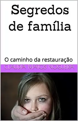 Segredos de família: O caminho da restauração – Claudia Matos Nogueira