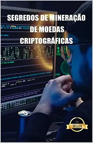 Segredos de mineração de moedas criptográficas: Dicas, Hacks e Guias para Mineração Ethereum, Litecoin, Zcash, Dash, Ravencoin e outras moedas Cryptocurrency – Tic Tac Bank Empreendedorismo e Investimento