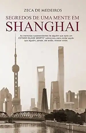 SEGREDOS DE UMA MENTE EM SHANGHAI – ZECA DE MEDEIROS