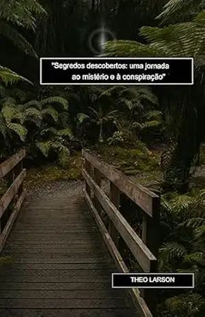 Segredos Desvendados Uma Viagem ao Mistério e à Conspiração – Theo Larson