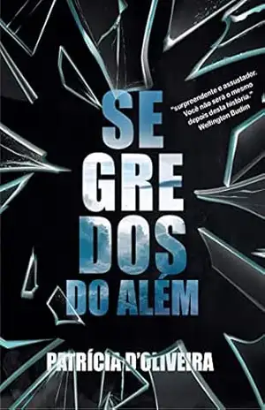 Segredos do Além: O que não está vivo, deveria continuar em segredo. - Patricia D'Oliveira