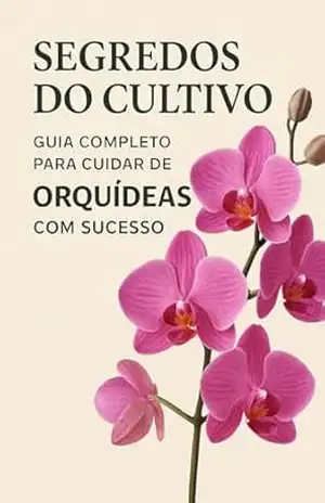SEGREDOS DO CULTIVO DAS ORQUÍDEAS – JOSILAINE  SILVANO