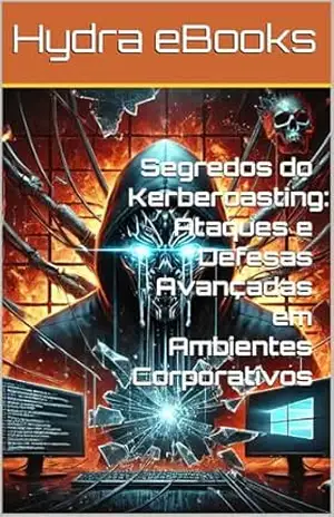 Segredos do Kerberoasting: Ataques e Defesas Avançadas em Ambientes Corporativos – Hydra eBooks