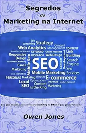 Segredos do Marketing na Internet: Guia para iniciantes de como usar o marketing na Internet para promover online (Como… Livro 17) – Owen Jones