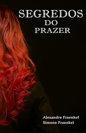 Segredos do Prazer (Trilogia do Prazer Livro 3) – Alexandre Fraenkel