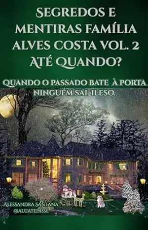 Segredos e Mentiras: Família Alves Costa: Até Quando? (Segredos e Mentiras Família Alves Costa Livro 2) – Alessandra Santana  @aluatedisse