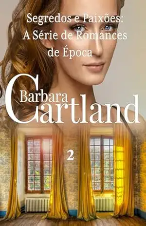 Segredos e Paixões: A Série de Romances de Época 2 – Barbara Cartland