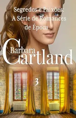Segredos e Paixões: A Série de Romances de Época 3 – Barbara Cartland