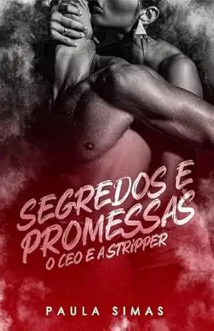 Segredos e Promessas: O CEO e a Stripper – A. Paulla Simas