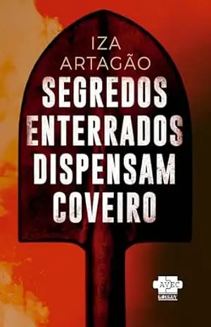 Segredos Enterrados Dispensam Coveiro – Iza Artagão
